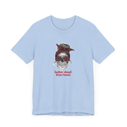 T-Shirt Sleeve Tee- Better Dead than Basic