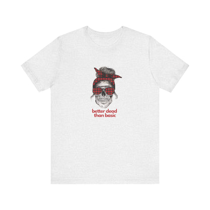 T-Shirt Sleeve Tee- Better Dead than Basic
