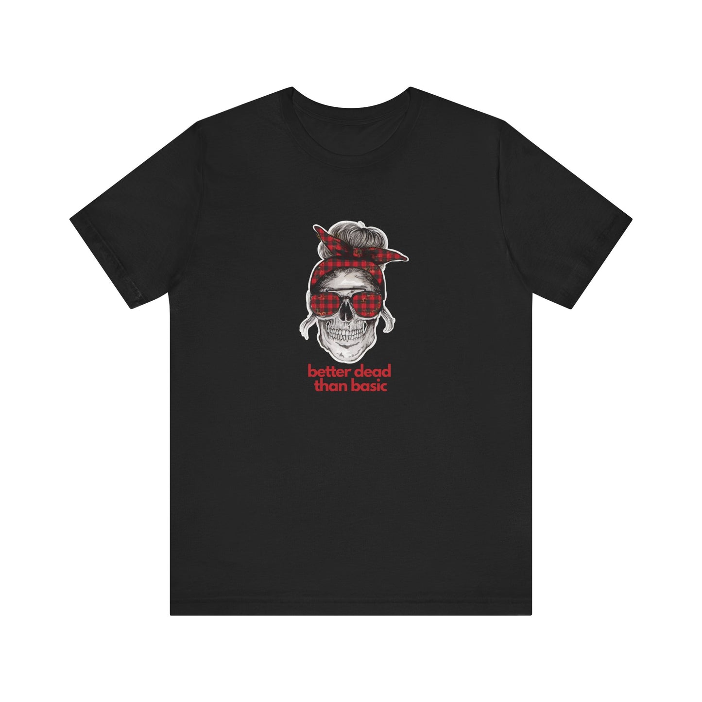 T-Shirt Sleeve Tee- Better Dead than Basic